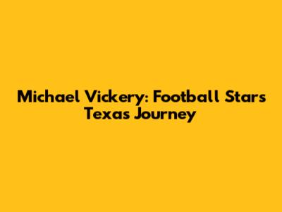 Michael Vickery: Football Star's Texas Journey