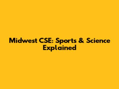 Midwest CSE: Sports & Science Explained