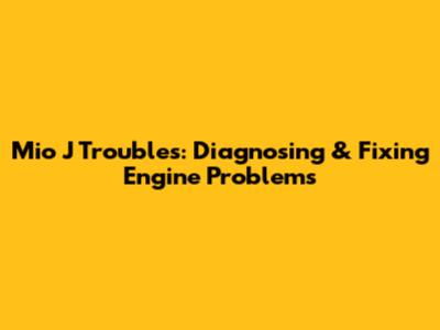 Mio J Troubles: Diagnosing & Fixing Engine Problems
