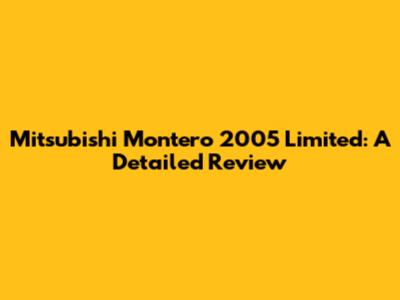 Mitsubishi Montero 2005 Limited: A Detailed Review