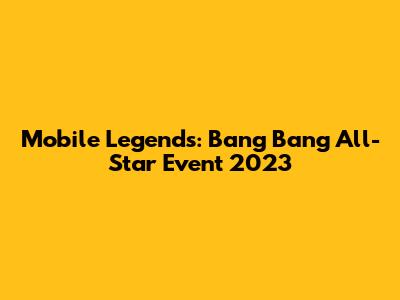 Mobile Legends: Bang Bang All-Star Event 2023