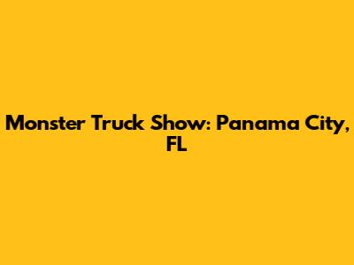 Monster Truck Show: Panama City, FL