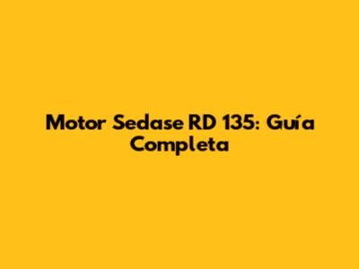 Motor Sedase RD 135: Guía Completa