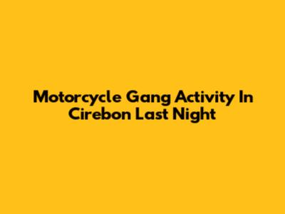 Motorcycle Gang Activity In Cirebon Last Night