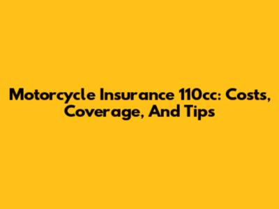 Motorcycle Insurance 110cc: Costs, Coverage, And Tips