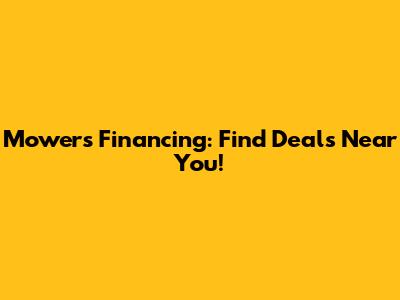 Mowers Financing: Find Deals Near You!