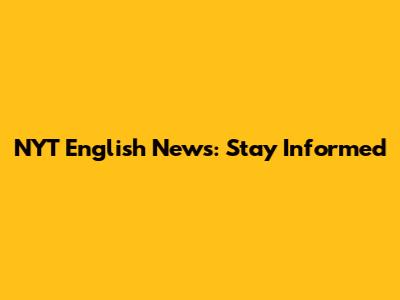NYT English News: Stay Informed