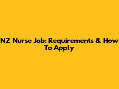 NZ Nurse Job: Requirements & How To Apply