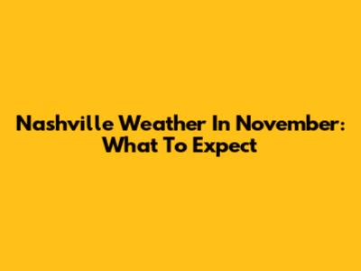 Nashville Weather In November: What To Expect