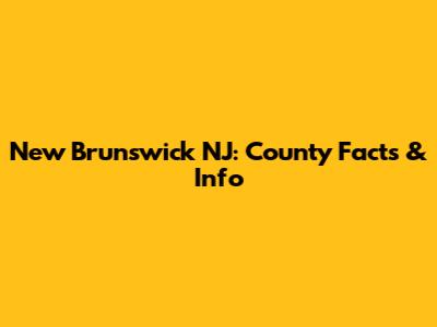 New Brunswick NJ: County Facts & Info