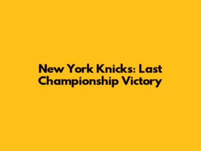 New York Knicks: Last Championship Victory