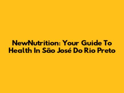 NewNutrition: Your Guide To Health In São José Do Rio Preto