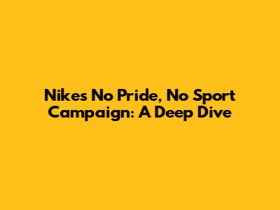 Nike's No Pride, No Sport Campaign: A Deep Dive
