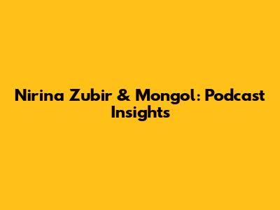 Nirina Zubir & Mongol: Podcast Insights