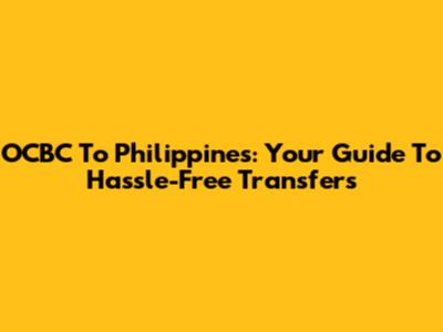 OCBC To Philippines: Your Guide To Hassle-Free Transfers