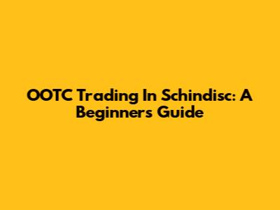 OOTC Trading In Schindisc: A Beginner's Guide