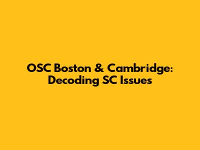 OSC Boston & Cambridge: Decoding SC Issues