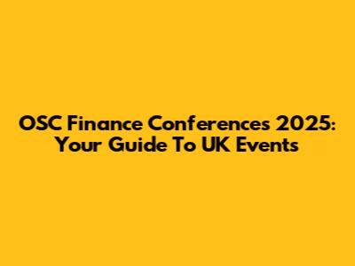 OSC Finance Conferences 2025: Your Guide To UK Events