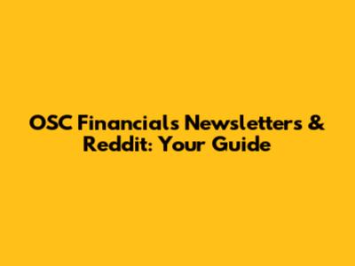 OSC Financials Newsletters & Reddit: Your Guide