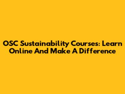 OSC Sustainability Courses: Learn Online And Make A Difference