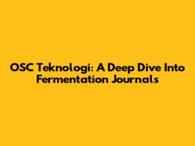 OSC Teknologi: A Deep Dive Into Fermentation Journals