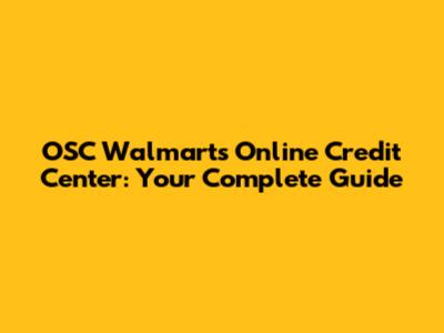 OSC Walmart's Online Credit Center: Your Complete Guide