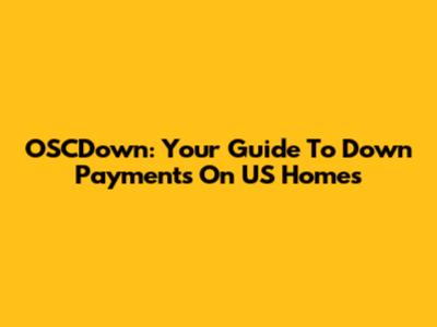 OSCDown: Your Guide To Down Payments On US Homes