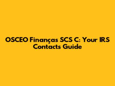 OSCEO Finanças SCS C: Your IRS Contacts Guide