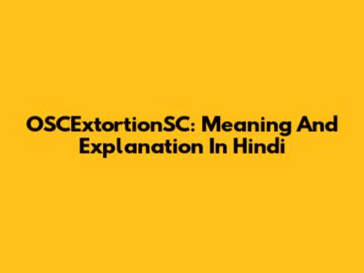 OSCExtortionSC: Meaning And Explanation In Hindi
