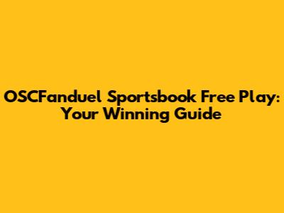 OSCFanduel Sportsbook Free Play: Your Winning Guide