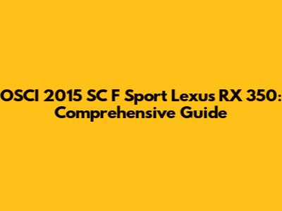 OSCI 2015 SC F Sport Lexus RX 350: Comprehensive Guide