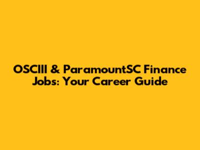 OSCIII & ParamountSC Finance Jobs: Your Career Guide