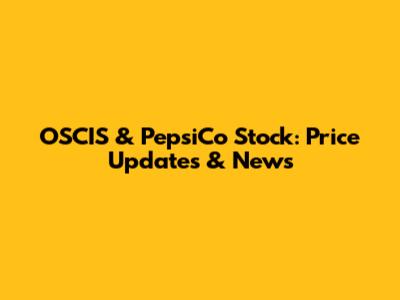 OSCIS & PepsiCo Stock: Price Updates & News