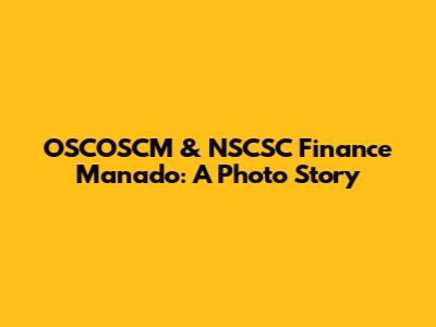 OSCOSCM & NSCSC Finance Manado: A Photo Story