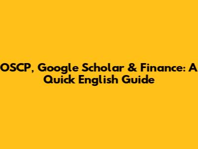 OSCP, Google Scholar & Finance: A Quick English Guide