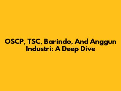OSCP, TSC, Barindo, And Anggun Industri: A Deep Dive