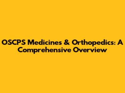 OSCPS Medicines & Orthopedics: A Comprehensive Overview