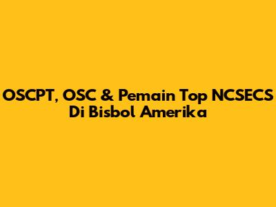 OSCPT, OSC & Pemain Top NCSECS Di Bisbol Amerika