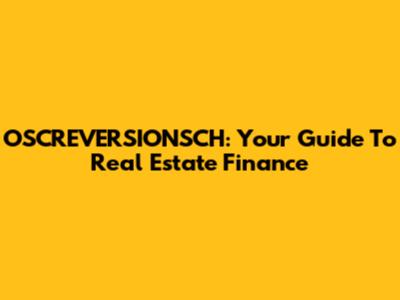 OSCREVERSIONSCH: Your Guide To Real Estate Finance