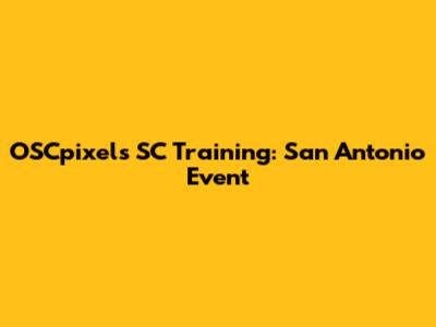 OSCpixels SC Training: San Antonio Event