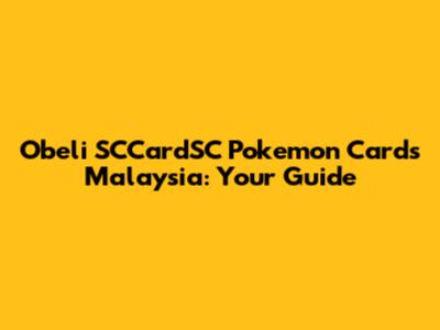 Obeli SCCardSC Pokemon Cards Malaysia: Your Guide