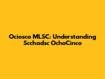 Ociosco MLSC: Understanding Scchadsc OchoCinco