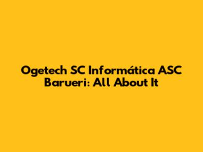 Ogetech SC Informática ASC Barueri: All About It