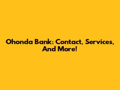 Ohonda Bank: Contact, Services, And More!