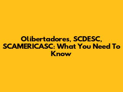 Olibertadores, SCDESC, SCAMERICASC: What You Need To Know