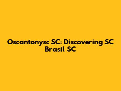 Oscantonysc SC: Discovering SC Brasil SC