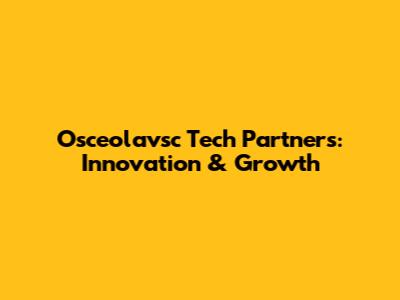 Osceolavsc Tech Partners: Innovation & Growth
