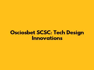 Osciosbet SCSC: Tech Design Innovations