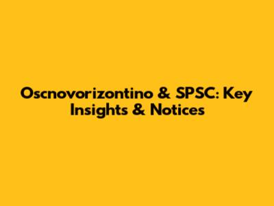 Oscnovorizontino & SPSC: Key Insights & Notices