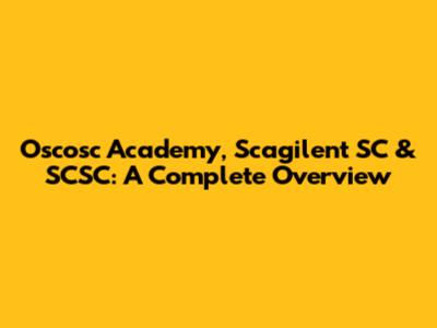 Oscosc Academy, Scagilent SC & SCSC: A Complete Overview